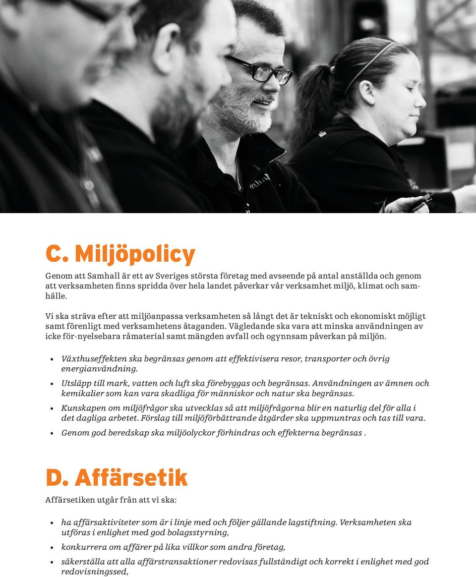 Vägledande ska vara att minska användningen av icke för-nyelsebara råmaterial samt mängden avfall och ogynnsam påverkan på miljön.