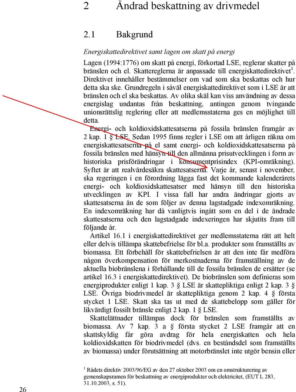 Grundregeln i såväl energiskattedirektivet som i LSE är att bränslen och el ska beskattas.