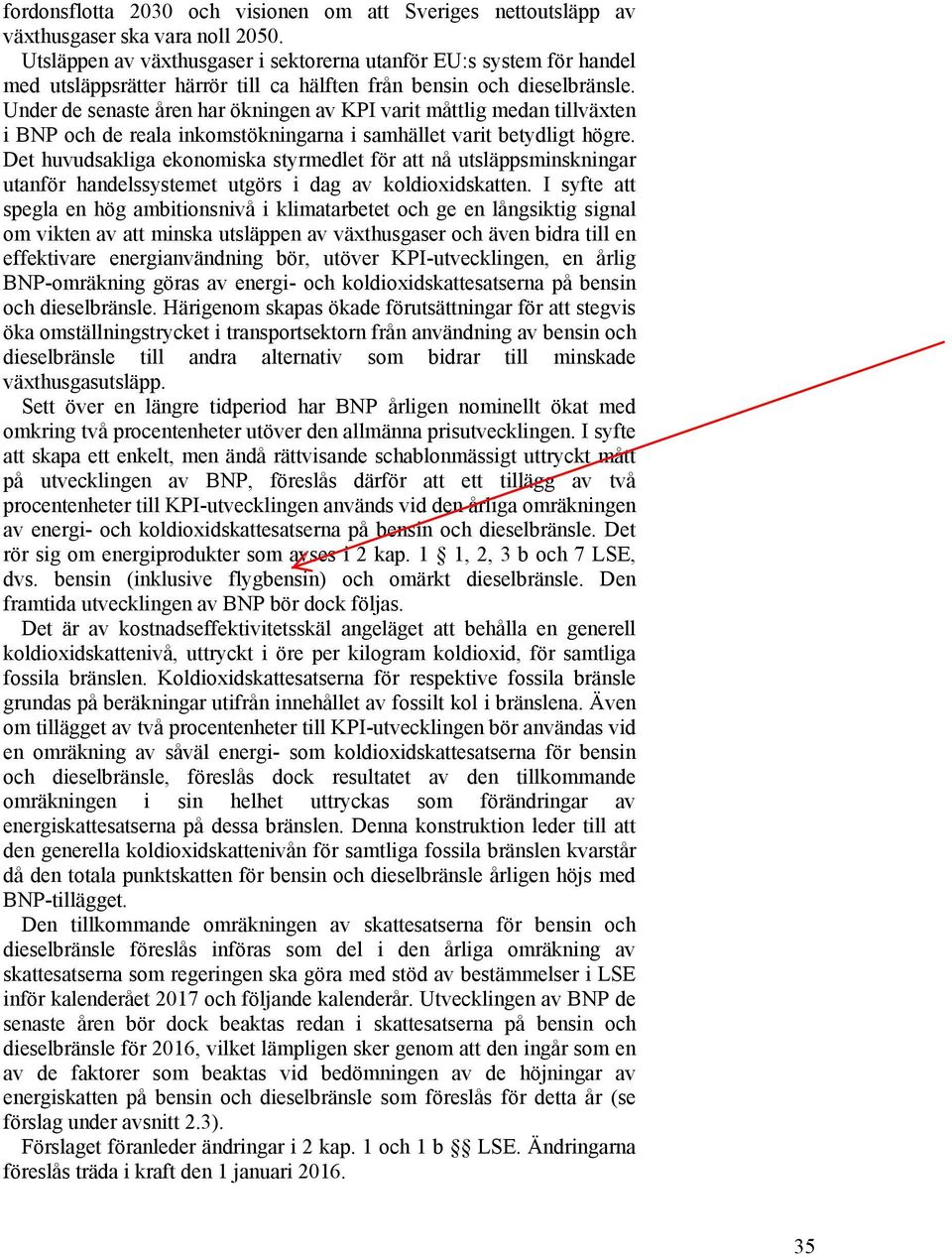 Under de senaste åren har ökningen av KPI varit måttlig medan tillväxten i BNP och de reala inkomstökningarna i samhället varit betydligt högre.