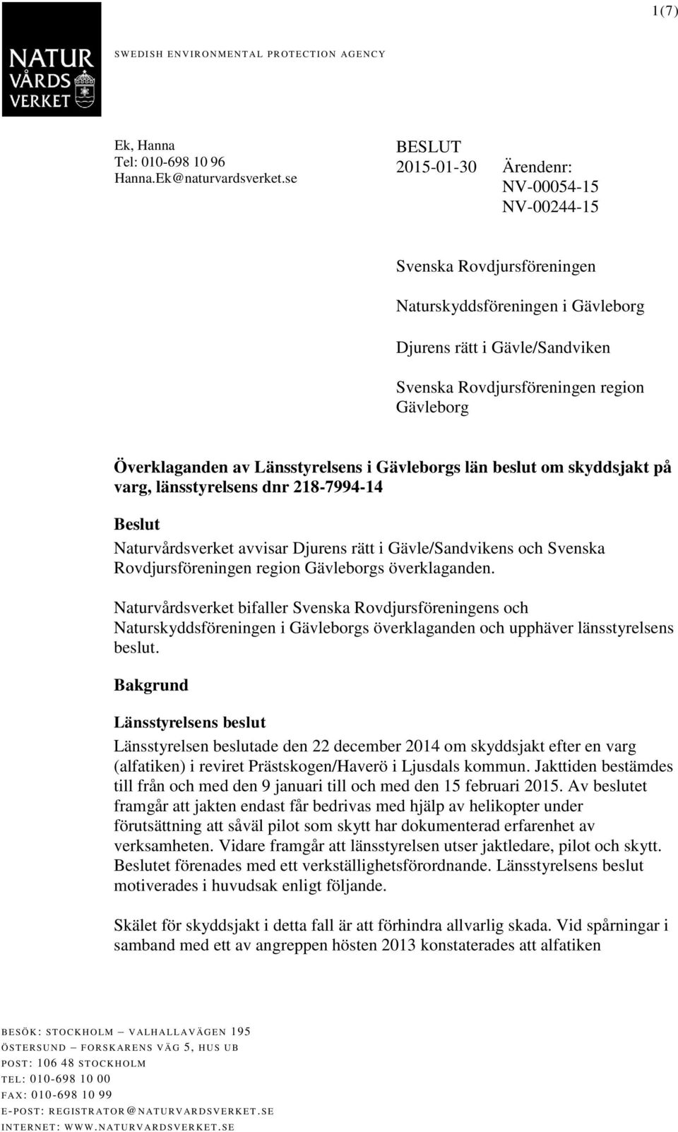 Överklaganden av Länsstyrelsens i Gävleborgs län beslut om skyddsjakt på varg, länsstyrelsens dnr 218-7994-14 Beslut Naturvårdsverket avvisar Djurens rätt i Gävle/Sandvikens och Svenska