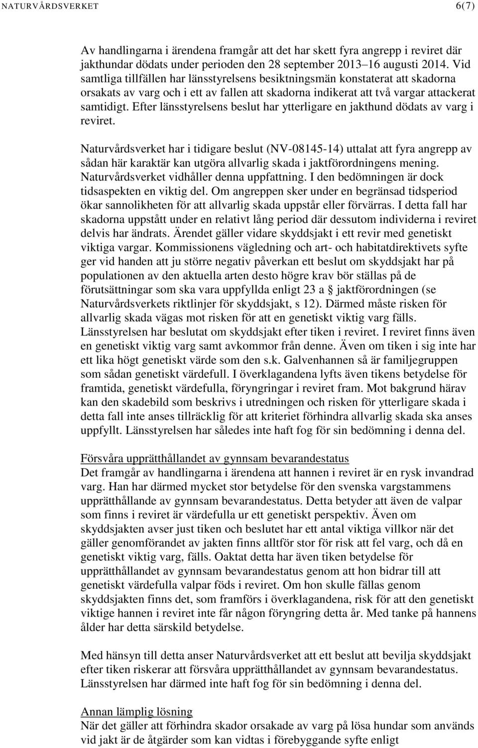 Efter länsstyrelsens beslut har ytterligare en jakthund dödats av varg i reviret.