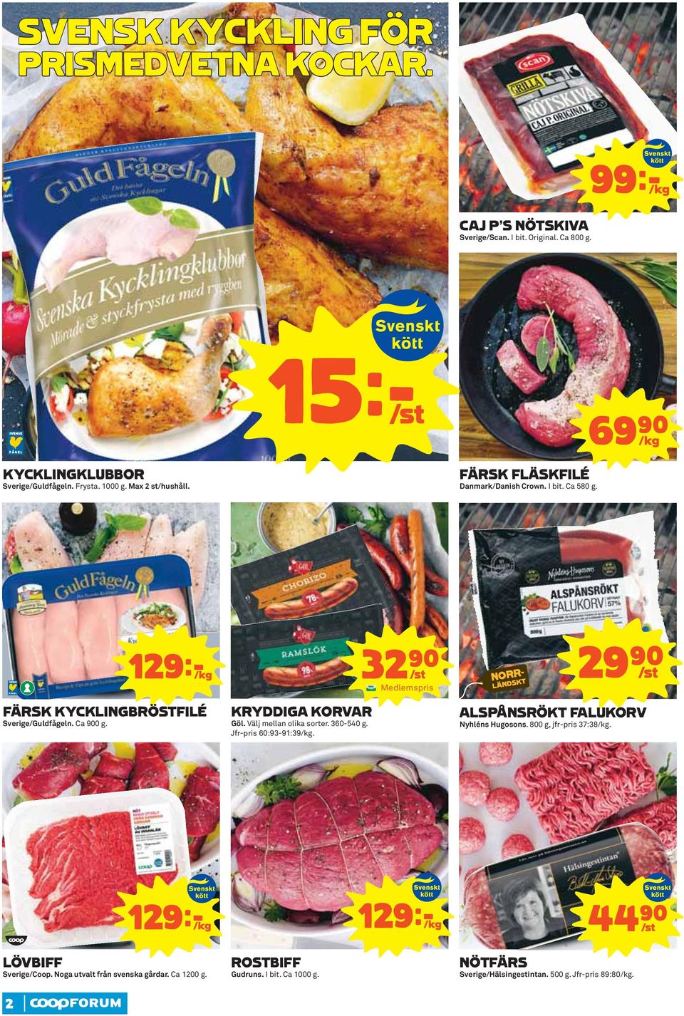 KRYDDIGA KORVAR Göl. Välj mellan olika sorter. 360-540 g. Jfr-pris 60:93-91:39/kg. 32)= /st 29)=S ALSPÅNSRÖKT FALUKORV Nyhléns Hugosons. 800 g, jfr-pris 37:38/kg.