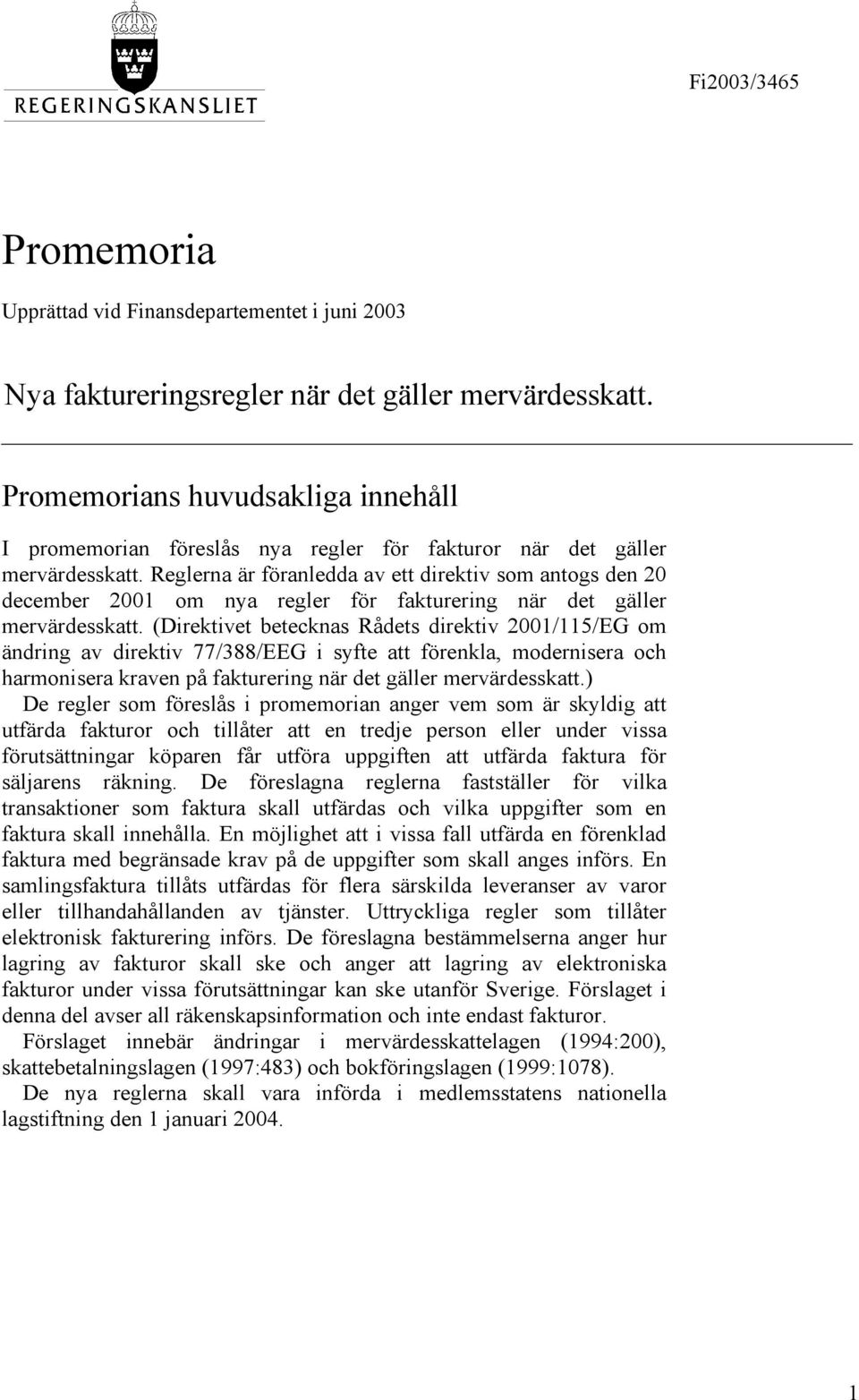 Reglerna är föranledda av ett direktiv som antogs den 20 december 2001 om nya regler för fakturering när det gäller mervärdesskatt.