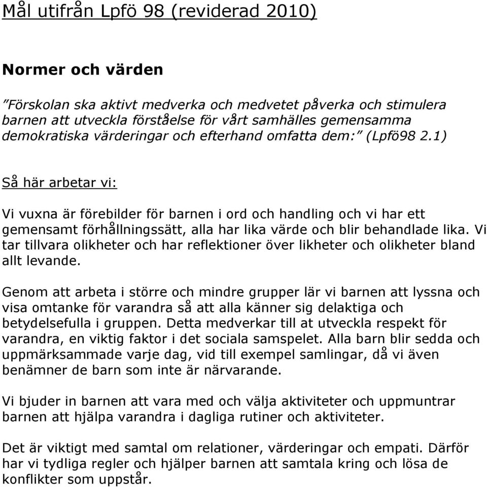 Vi tar tillvara olikheter och har reflektioner över likheter och olikheter bland allt levande.