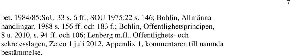 ; Bohlin, Offentlighetsprincipen, 8 u. 2010, s. 94 ff.