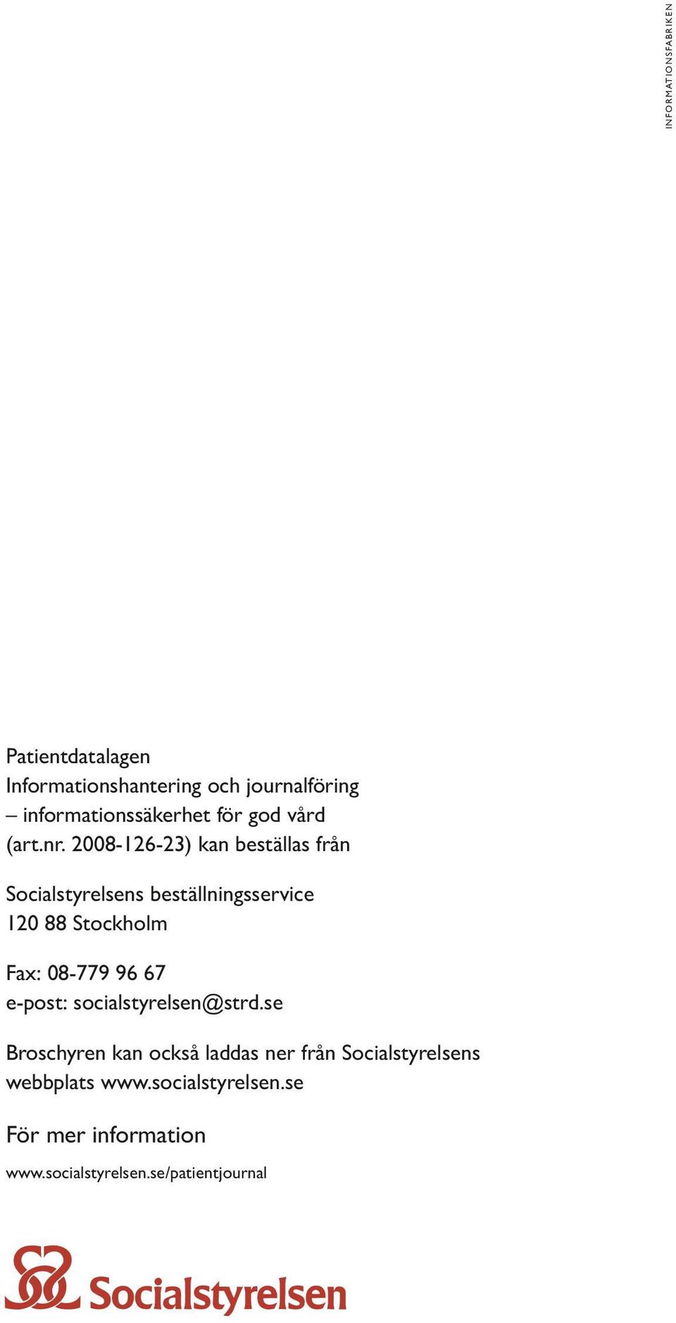 2008-126-23) kan beställas från Socialstyrelsens beställningsservice 120 88 Stockholm Fax: 08-779 96