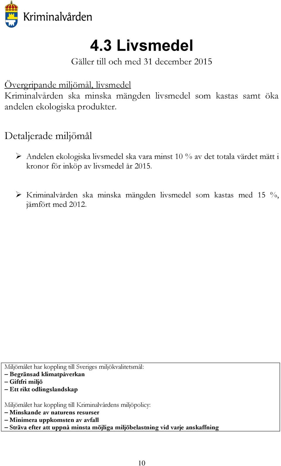 Kriminalvården ska minska mängden livsmedel som kastas med 15 %, jämfört med 2012.