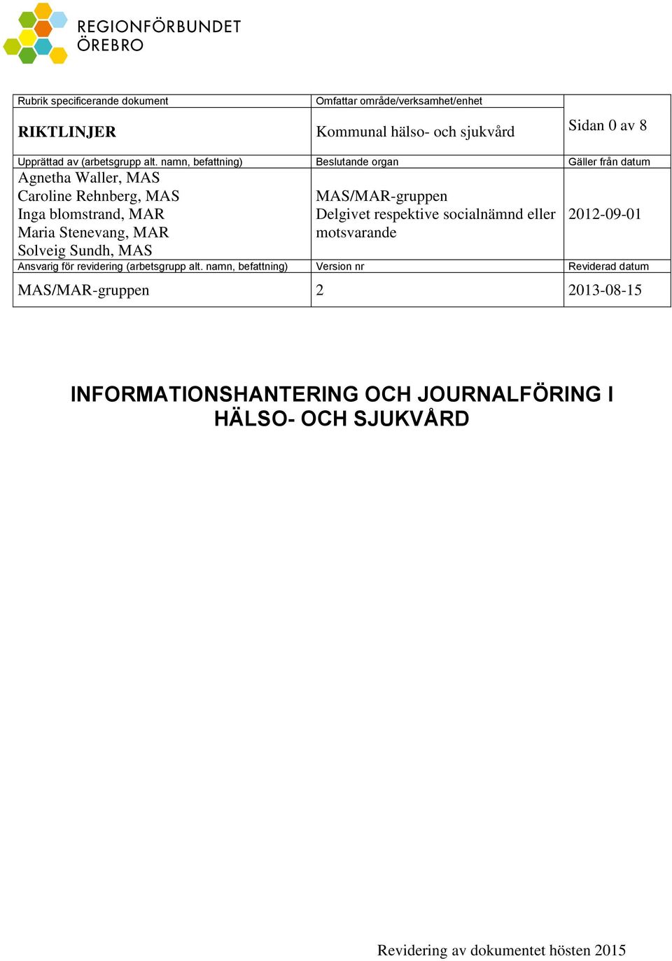 Sundh, MAS MAS/MAR-gruppen Delgivet respektive socialnämnd eller motsvarande 2012-09-01 Ansvarig för revidering (arbetsgrupp alt.