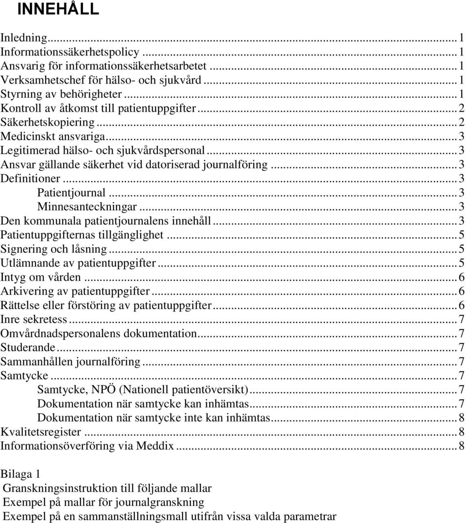 .. 3 Ansvar gällande säkerhet vid datoriserad journalföring... 3 Definitioner... 3 Patientjournal... 3 Minnesanteckningar... 3 Den kommunala patientjournalens innehåll.