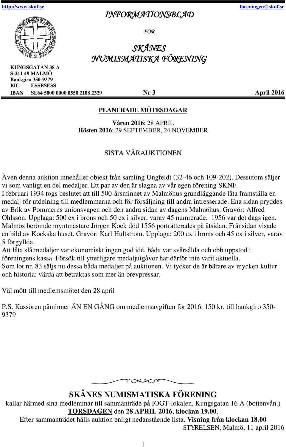 29 SEPTEMBER, 24 NOVEMBER SISTA VÅRAUKTIONEN Även denna auktion innehåller objekt från samling Ungfeldt (32-46 och 109-202). Dessutom säljer vi som vanligt en del medaljer.
