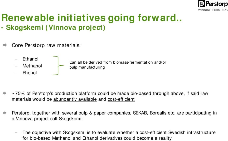 ~75% of Perstorp s production platform could be made bio-based through above, if said raw materials would be abundantly available and cost-efficient Perstorp,