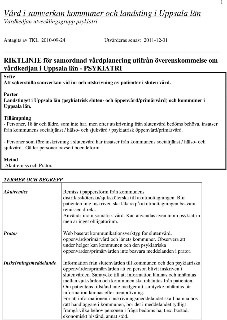 Parter Landstinget i Uppsala län (psykiatrisk sluten- och öppenvård/primärvård) och kommuner i Uppsala län.