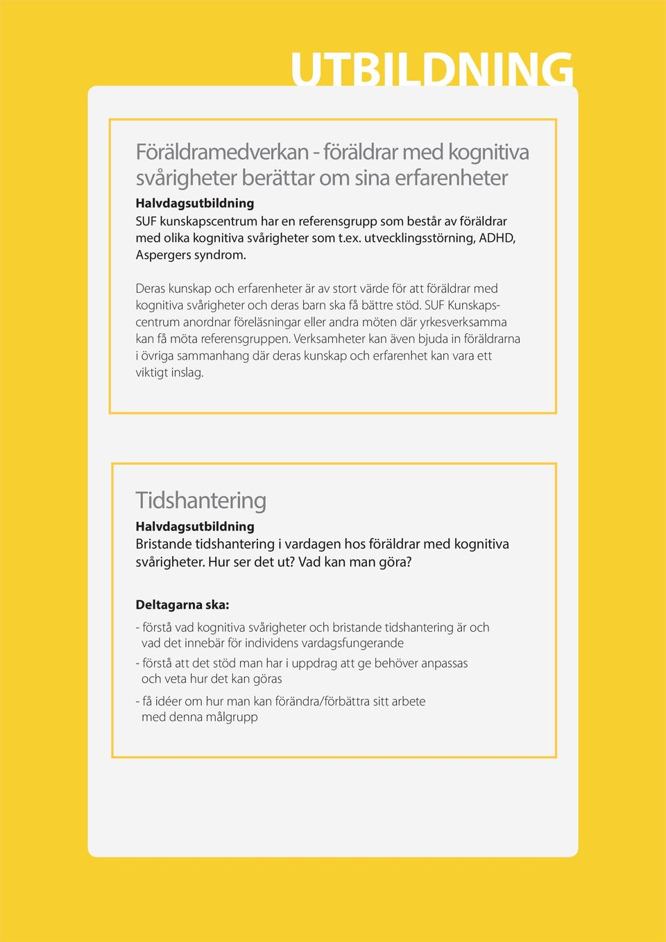 SUF Kunskapscentrum anordnar föreläsningar eller andra möten där yrkesverksamma kan få möta referensgruppen.
