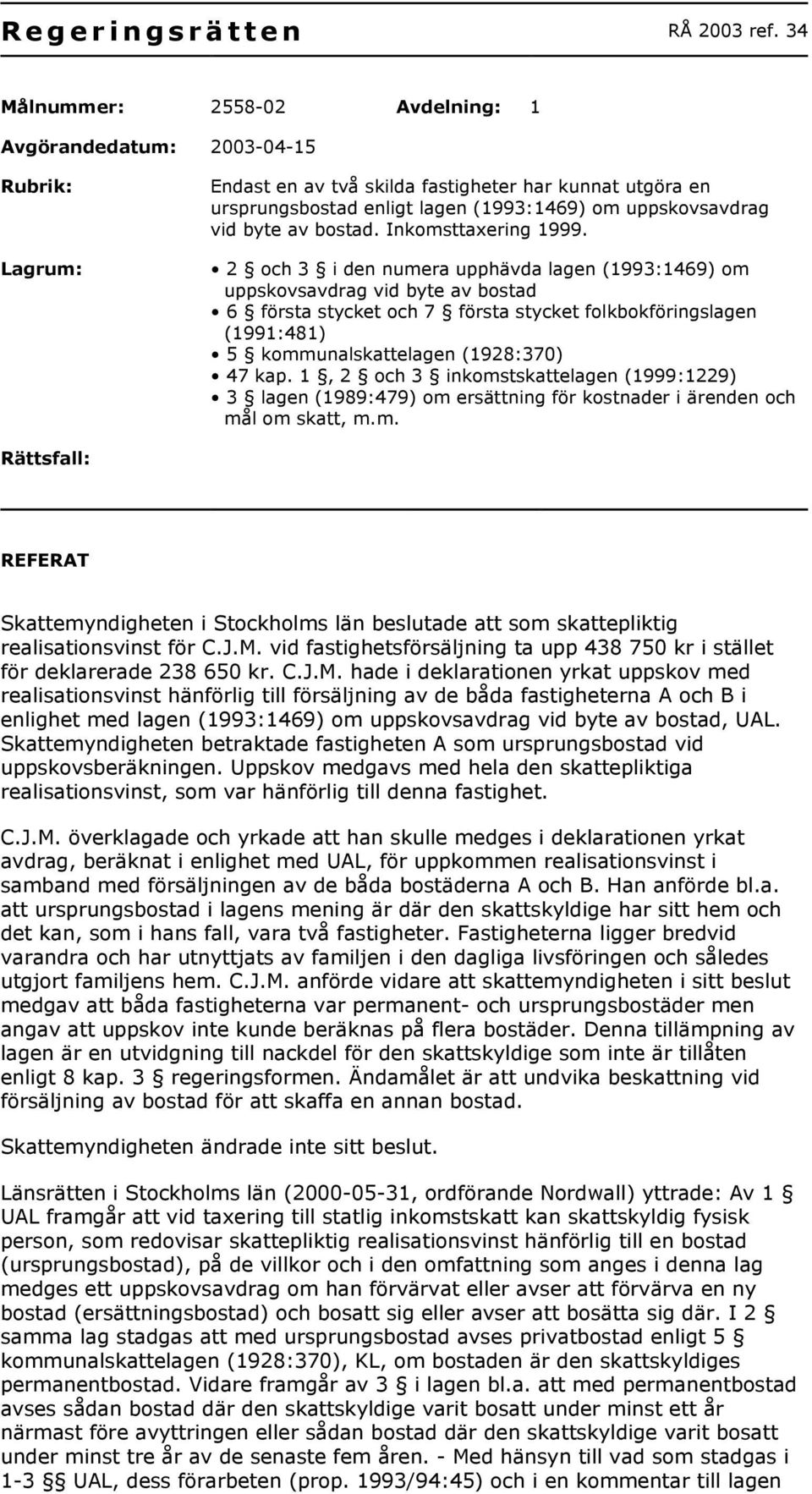 byte av bostad. Inkomsttaxering 1999.