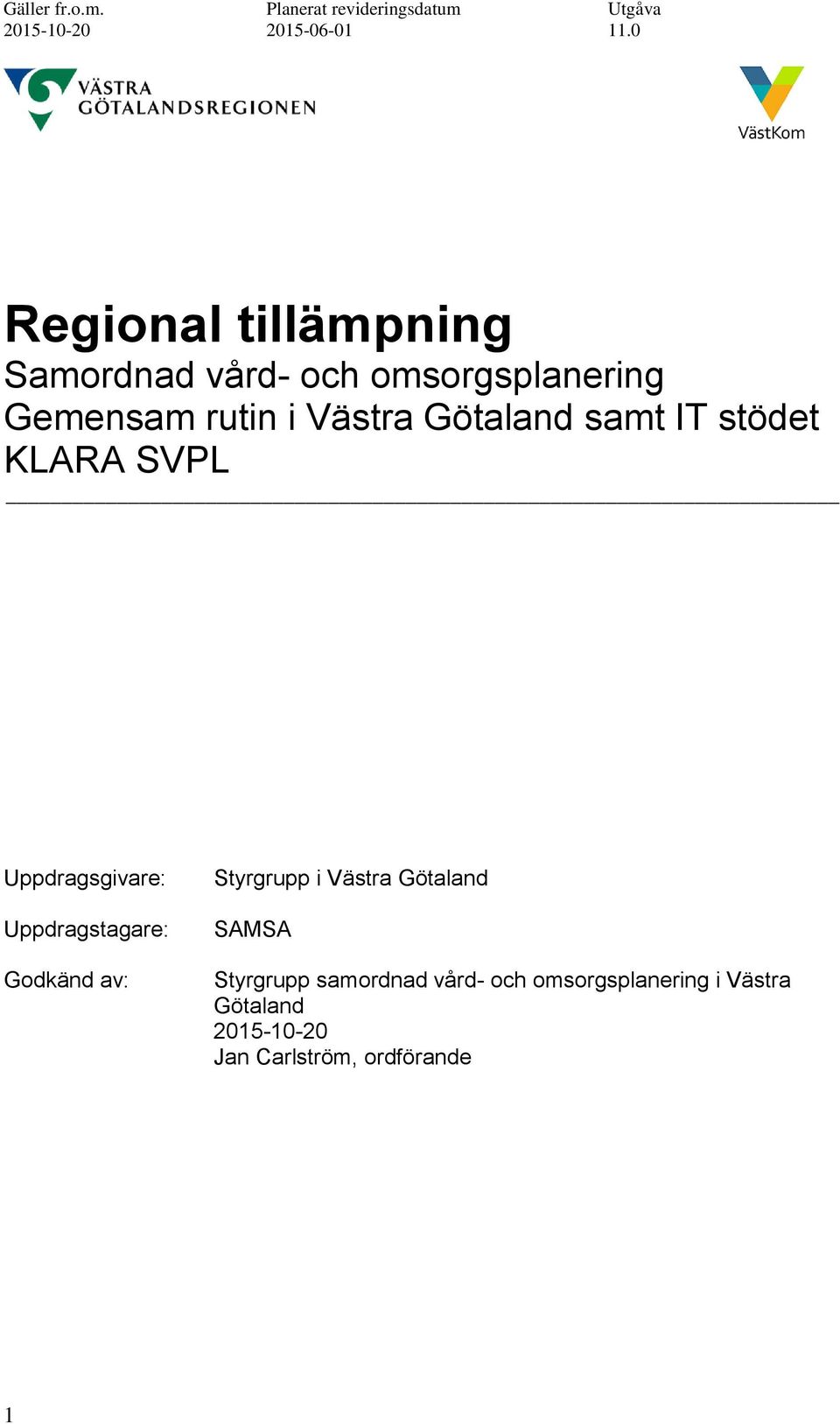 Godkänd av: Styrgrupp i Västra Götaland SAMSA Styrgrupp samordnad vård-