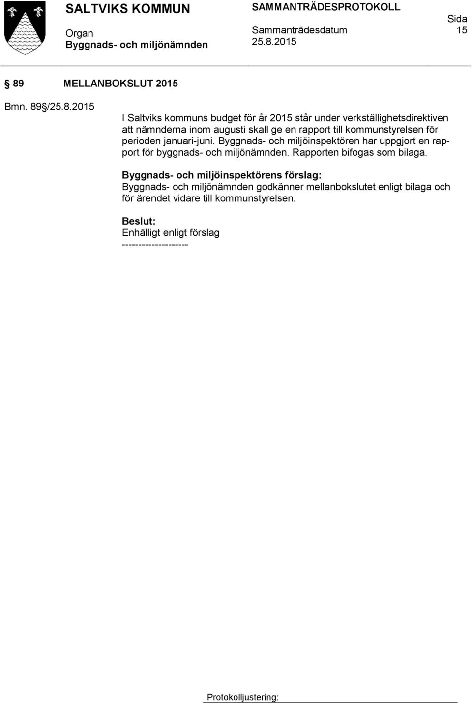 skall ge en rapport till kommunstyrelsen för perioden januari-juni.