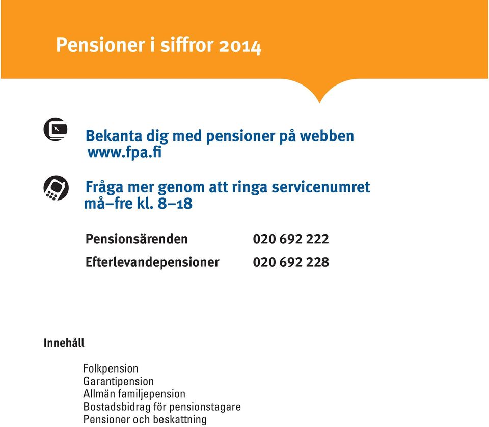 8 18 Pensionsärenden 020 692 222 Efterlevandepensioner 020 692 228