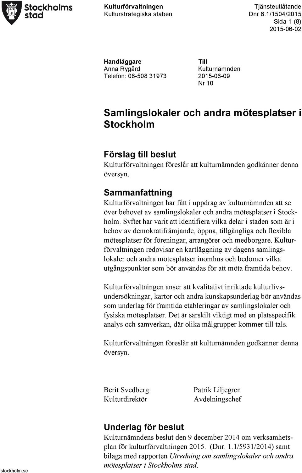 Sammanfattning Kulturförvaltningen har fått i uppdrag av kulturnämnden att se över behovet av samlingslokaler och andra mötesplatser i Stockholm.