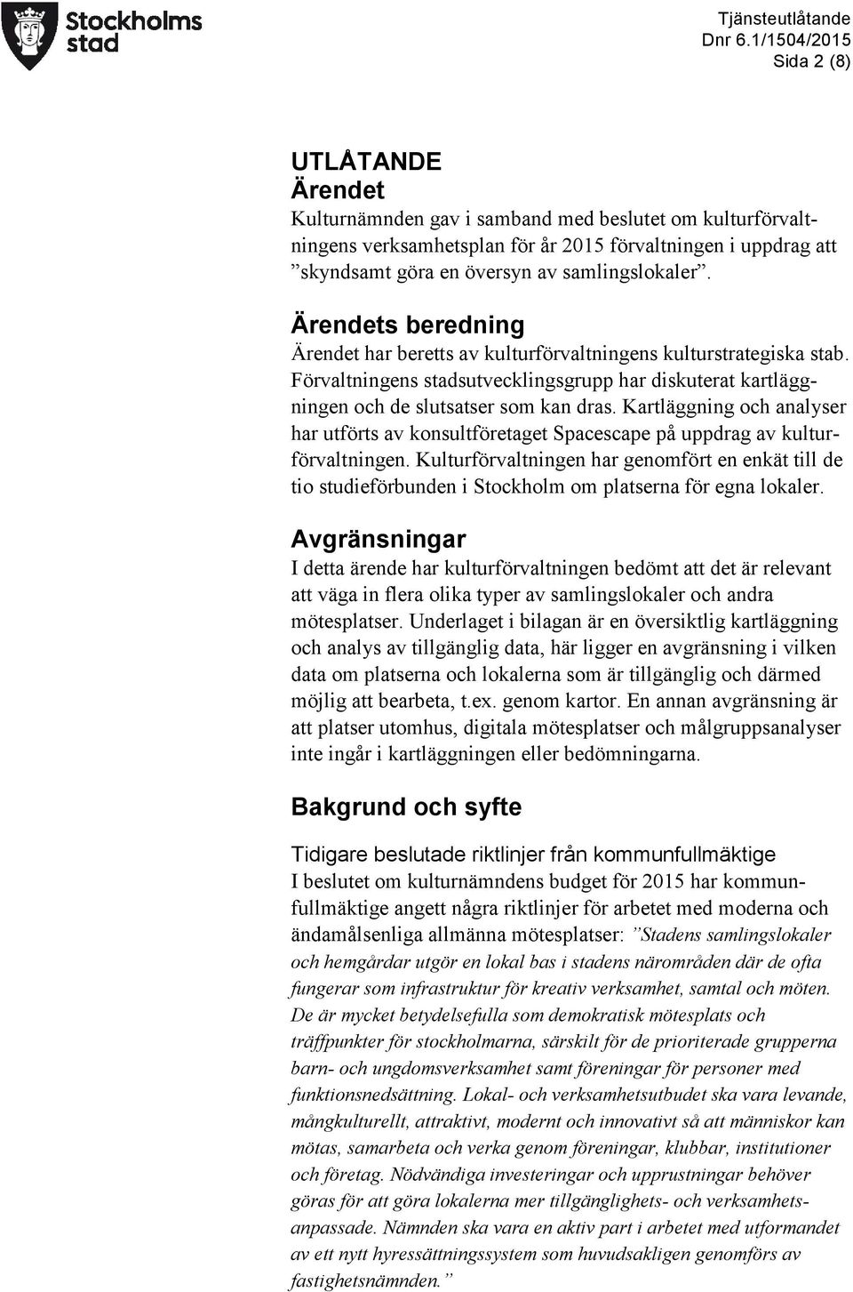 Kartläggning och analyser har utförts av konsultföretaget Spacescape på uppdrag av kulturförvaltningen.