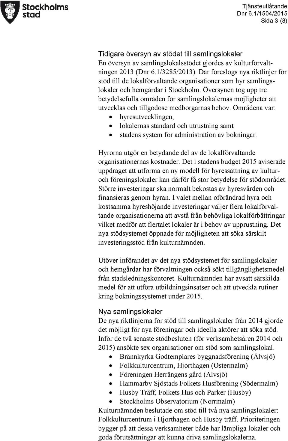 Översynen tog upp tre betydelsefulla områden för samlingslokalernas möjligheter att utvecklas och tillgodose medborgarnas behov.