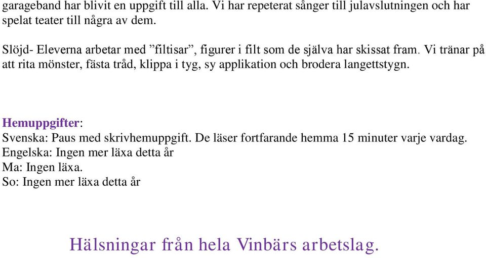 Vi tränar på att rita mönster, fästa tråd, klippa i tyg, sy applikation och brodera langettstygn.