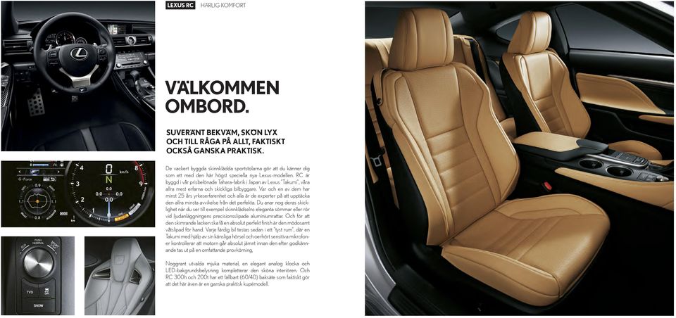 RC är byggd i vår prisbelönade Tahara-fabrik i Japan av Lexus Takumi, våra allra mest erfarna och skickliga bilbyggare.
