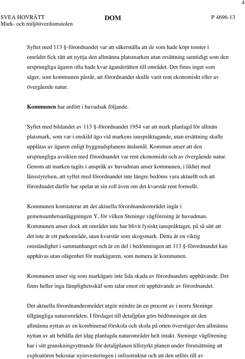 Det finns inget som säger, som kommunen påstår, att förordnandet skulle varit rent ekonomiskt eller av övergående natur. Kommunen har anfört i huvudsak följande.