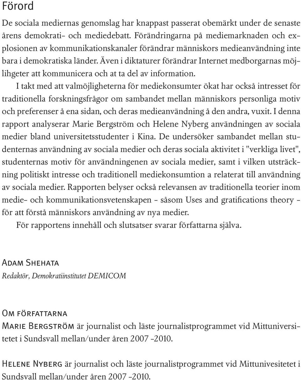Även i diktaturer förändrar Internet medborgarnas möjlihgeter att kommunicera och at ta del av information.