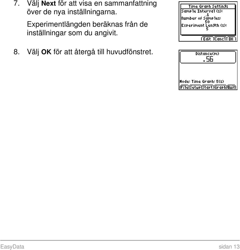 Experimentlängden beräknas från de inställningar