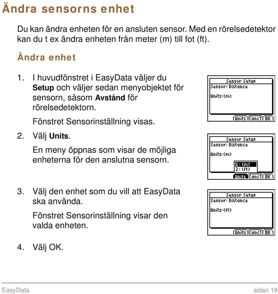 I huvudfönstret i EasyData väljer du Setup och väljer sedan menyobjektet för sensorn, såsom Avstånd för rörelsedetektorn.