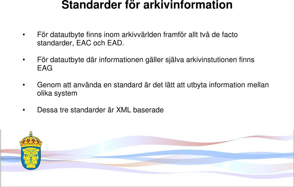 För datautbyte där informationen gäller själva arkivinstutionen finns EAG Genom