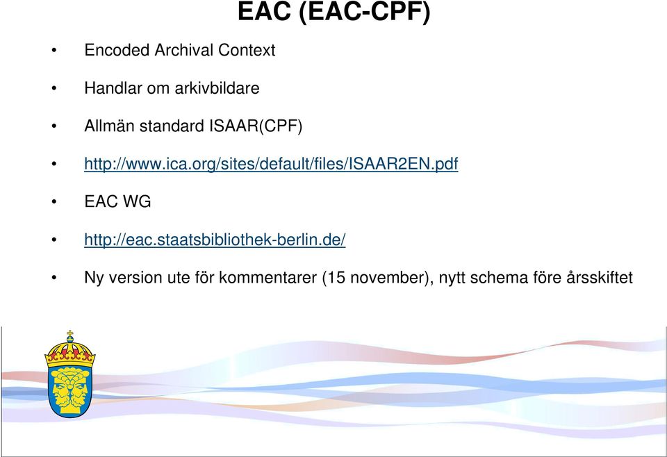 org/sites/default/files/isaar2en.pdf EAC WG http://eac.
