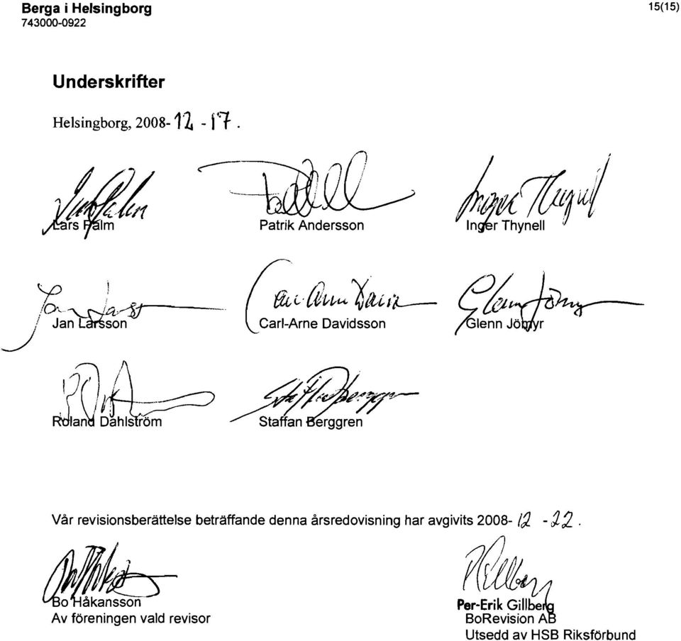 la0 Dahls röm StaffanZ:~ Vår revisionsberättelse beträffande denna årsredovisning har