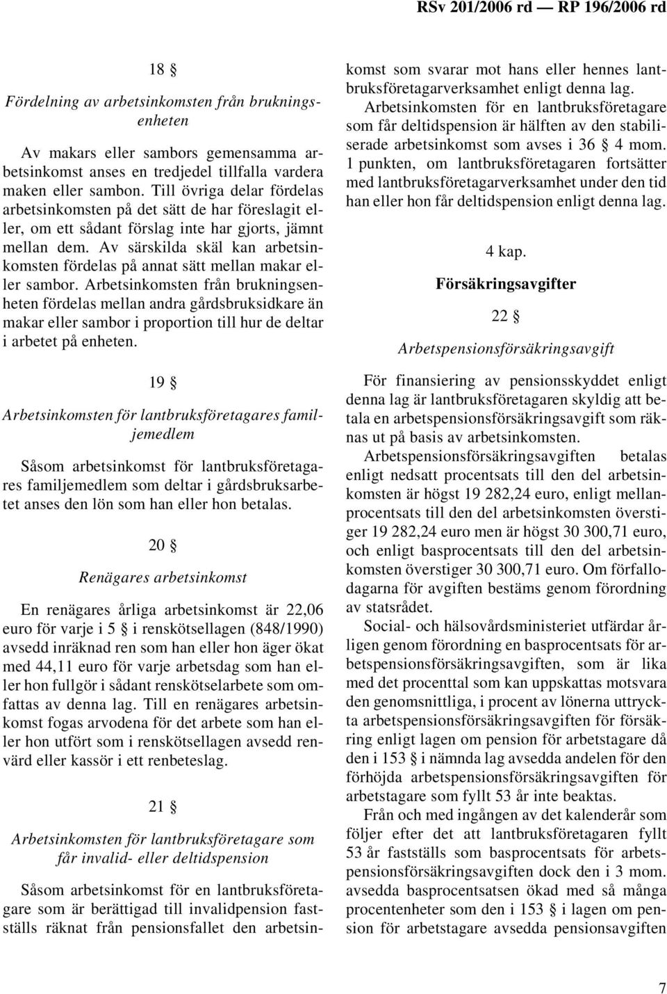 Av särskilda skäl kan arbetsinkomsten fördelas på annat sätt mellan makar eller sambor.