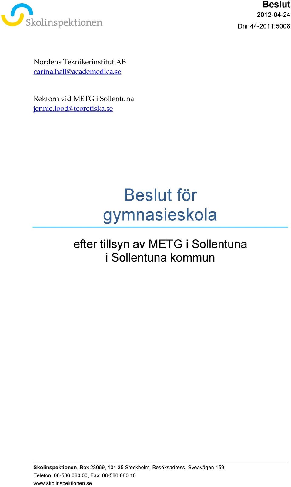 se Beslut för gymnasieskola efter tillsyn av METG i Sollentuna i Sollentuna kommun