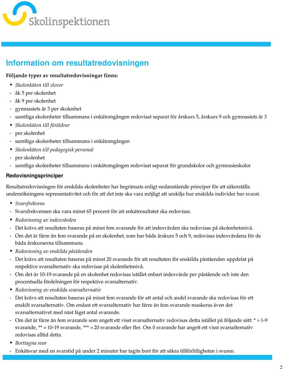 Skolenkäten till pedagogisk personal - per skolenhet - samtliga skolenheter tillsammans i enkätomgången redovisat separat för grundskolor och gymnasieskolor Redovisningsprinciper