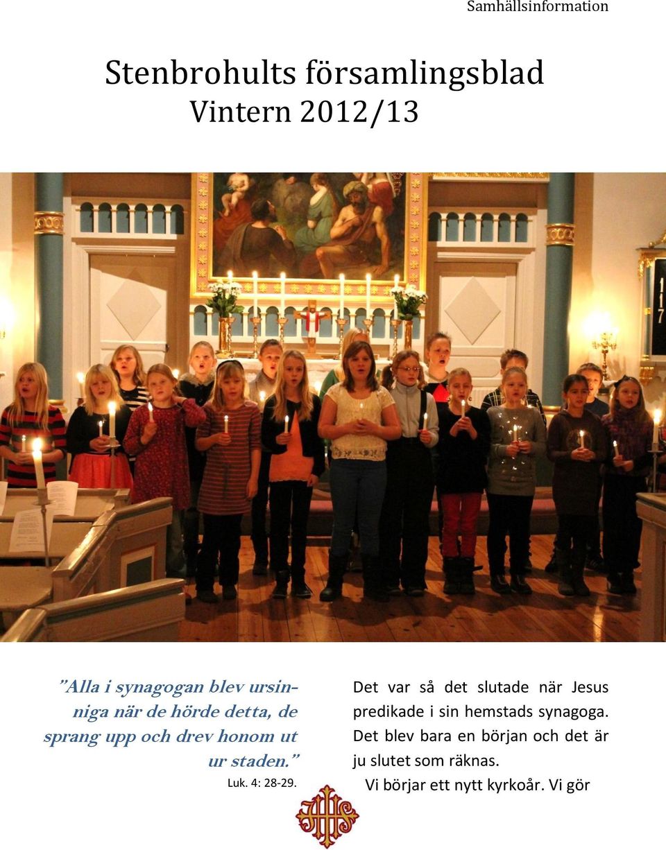4: 28-29. Det var så det slutade när Jesus predikade i sin hemstads synagoga.