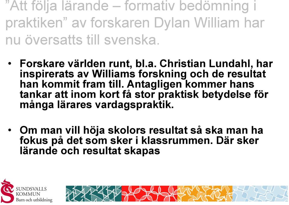 Antagligen kommer hans tankar att inom kort få stor praktisk betydelse för många lärares vardagspraktik.