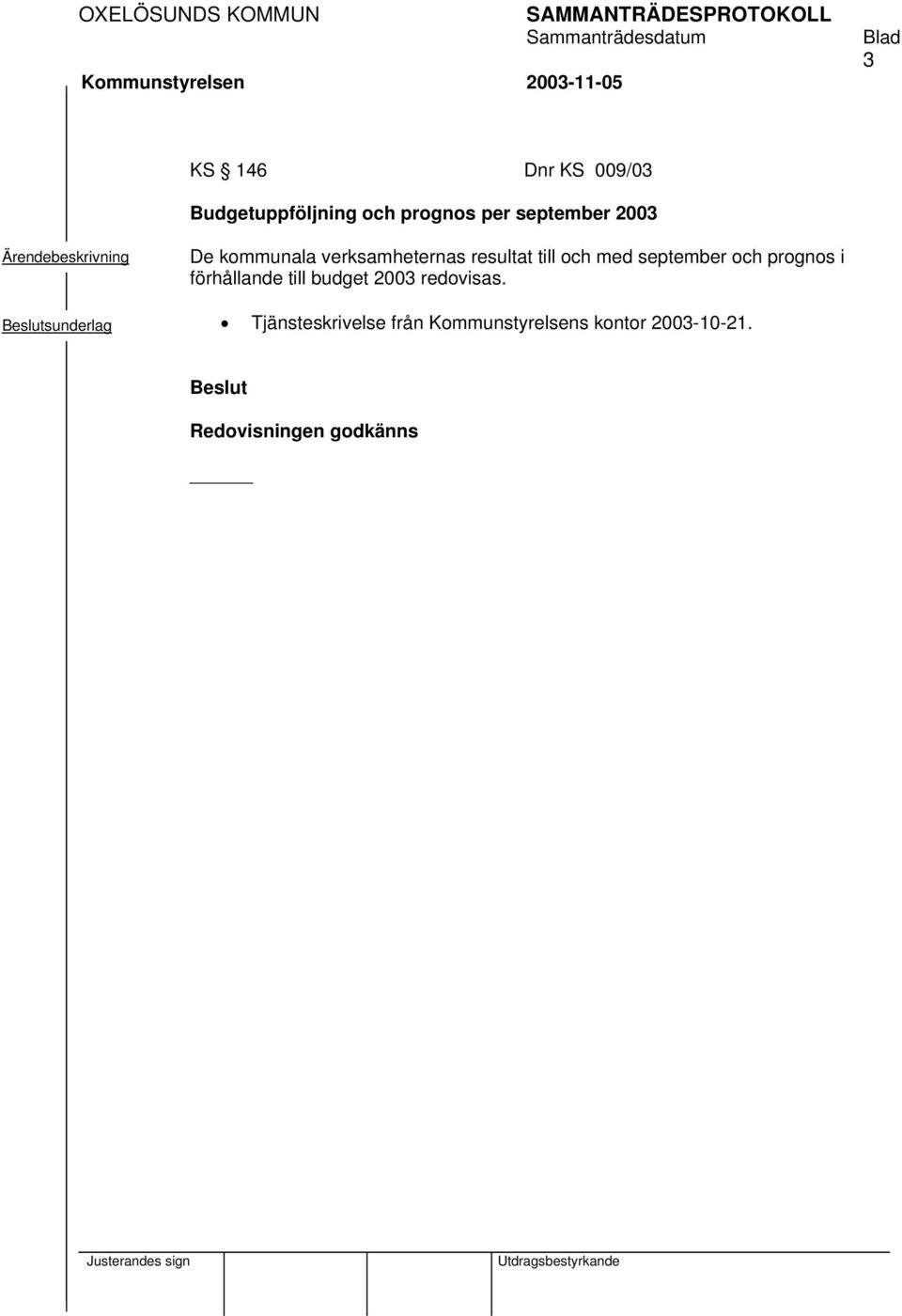 september och prognos i förhållande till budget 2003 redovisas.