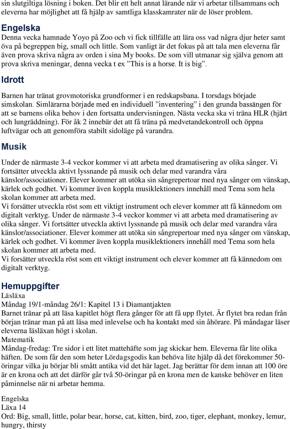 Som vanligt är det fokus på att tala men eleverna får även prova skriva några av orden i sina My books.