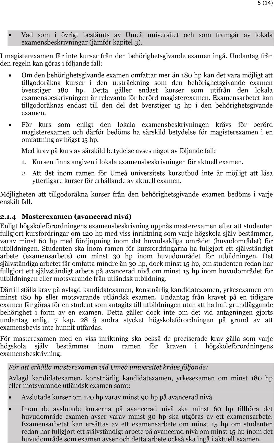 examen överstiger 180 hp. Detta gäller endast kurser som utifrån den lokala examensbeskrivningen är relevanta för berörd magisterexamen.