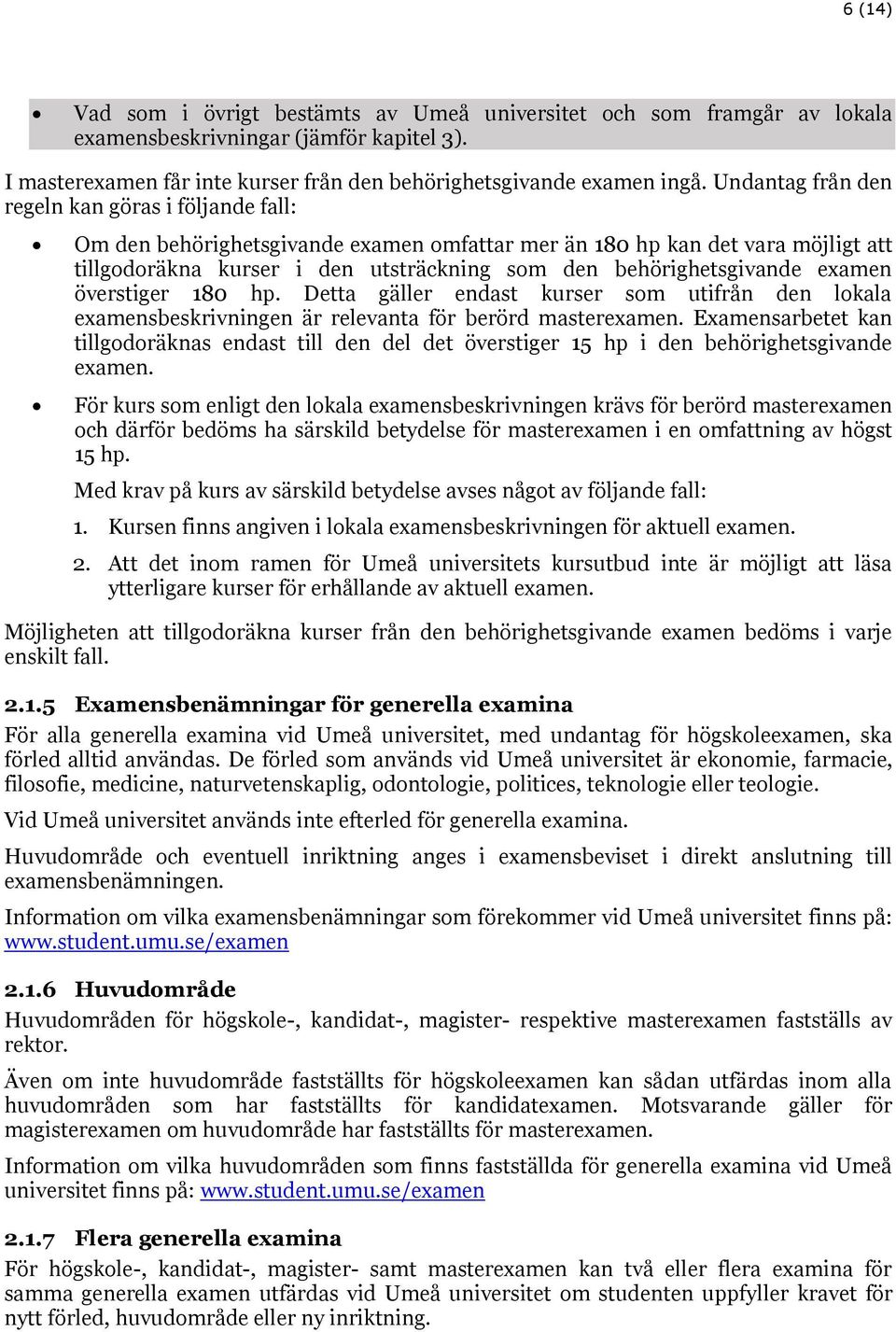 examen överstiger 180 hp. Detta gäller endast kurser som utifrån den lokala examensbeskrivningen är relevanta för berörd masterexamen.