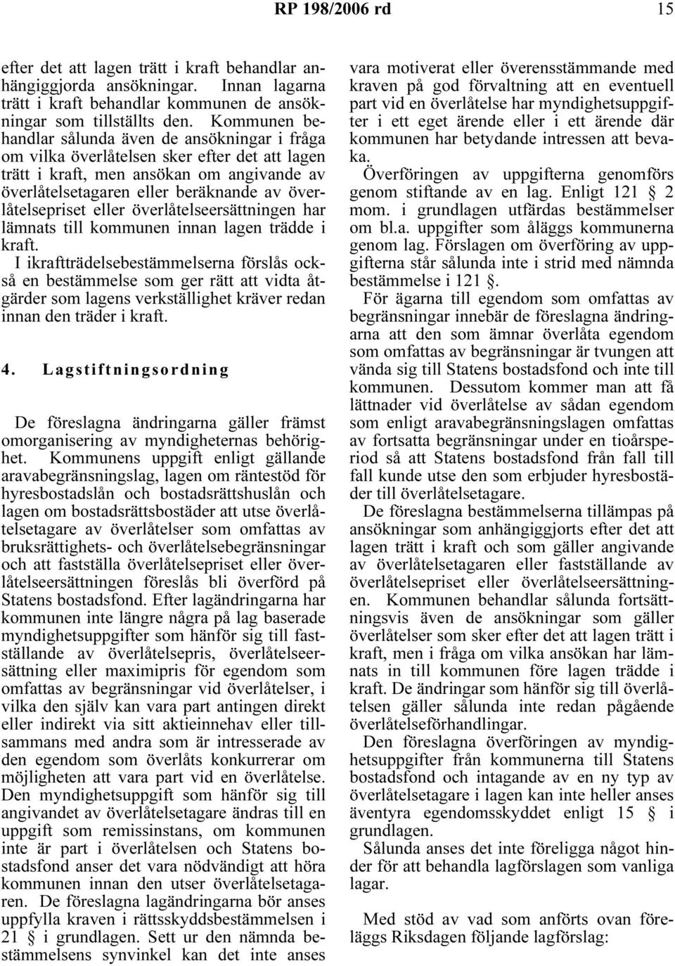 överlåtelsepriset eller överlåtelseersättningen har lämnats till kommunen innan lagen trädde i kraft.