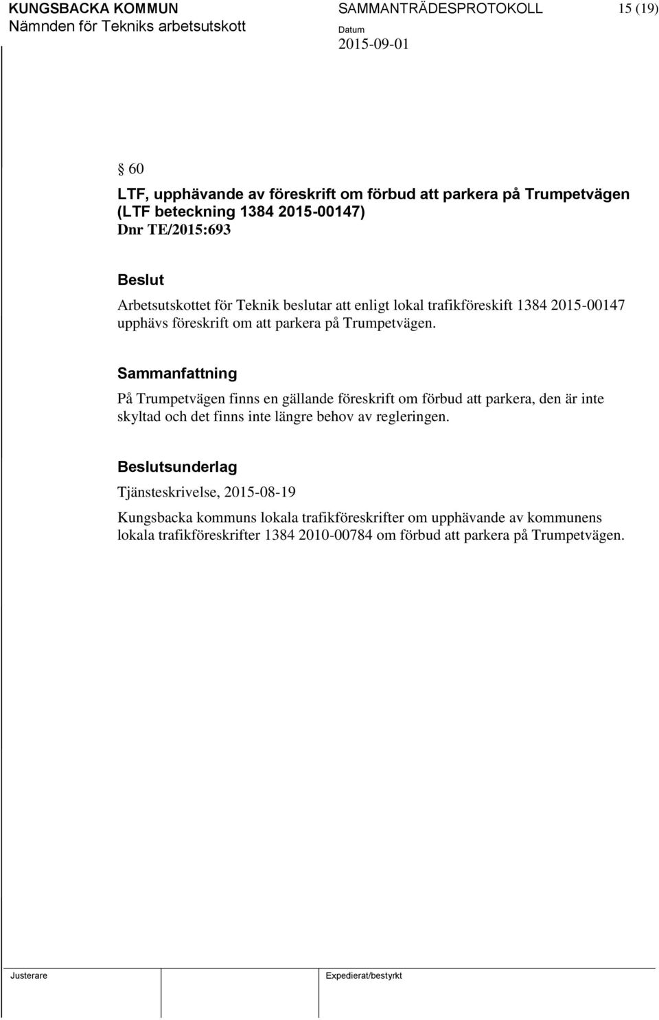 På Trumpetvägen finns en gällande föreskrift om förbud att parkera, den är inte skyltad och det finns inte längre behov av regleringen.