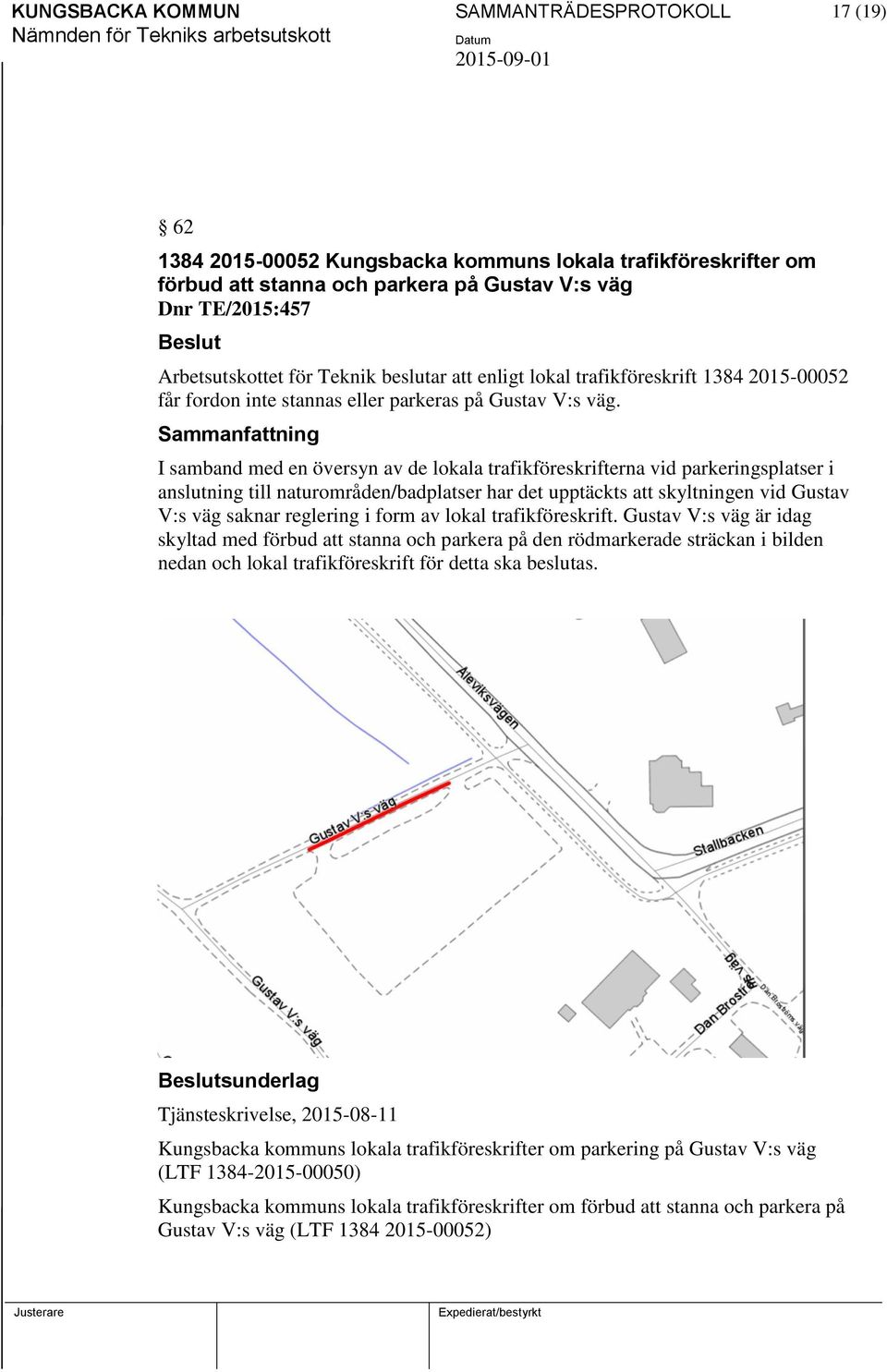 I samband med en översyn av de lokala trafikföreskrifterna vid parkeringsplatser i anslutning till naturområden/badplatser har det upptäckts att skyltningen vid Gustav V:s väg saknar reglering i form