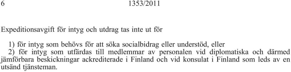 utfärdas till medlemmar av personalen vid diplomatiska och därmed jämförbara