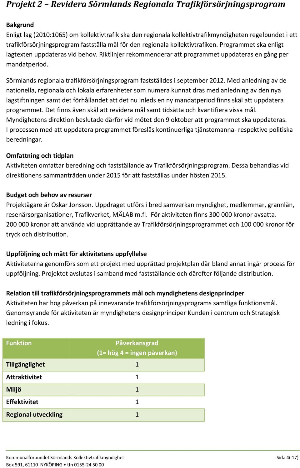 Sörmlands regionala trafikförsörjningsprogram fastställdes i september 2012.