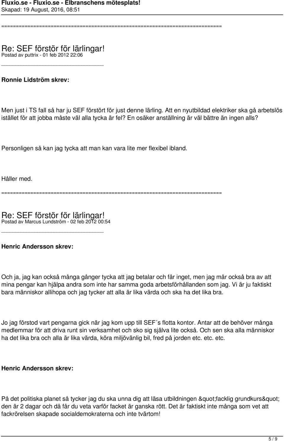 Personligen så kan jag tycka att man kan vara lite mer flexibel ibland. Håller med.