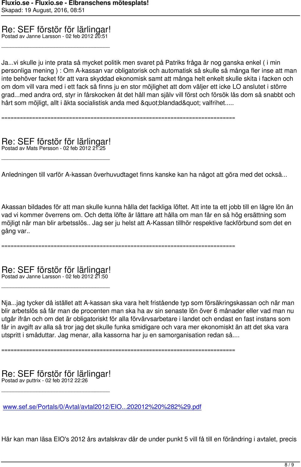 man inte behöver facket för att vara skyddad ekonomisk samt att många helt enkelt skulle skita i facken och om dom vill vara med i ett fack så finns ju en stor möjlighet att dom väljer ett icke LO