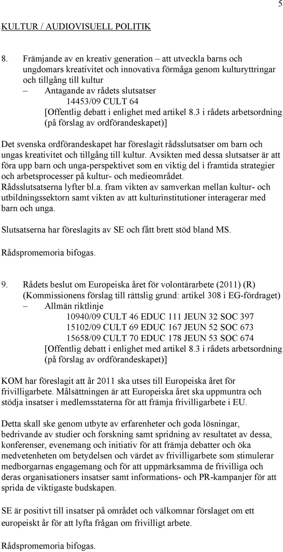 föreslagit rådsslutsatser om barn och ungas kreativitet och tillgång till kultur.